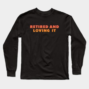 retired and loving it Orange Long Sleeve T-Shirt